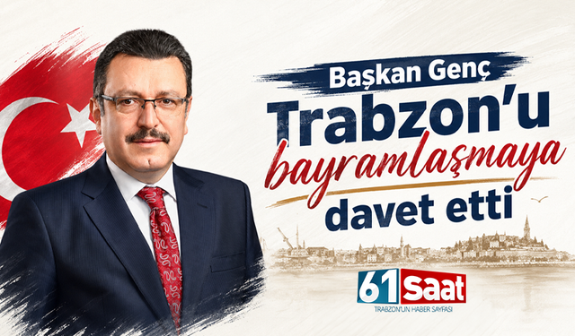 Başkan Genç Trabzon'u bayramlaşmaya davet etti