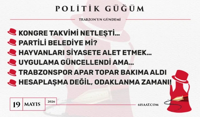 Politik Güğüm - 19 Mayıs 2026