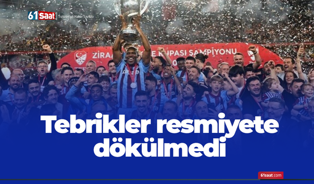 Tebrikler resmiyete dökülmedi