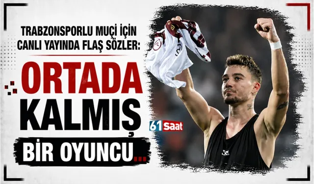 Muçi için flaş sözler: Ortada kalmış bir oyuncu...