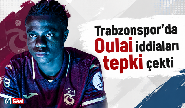 Trabzonspor’da Oulai iddiaları tepki çekti