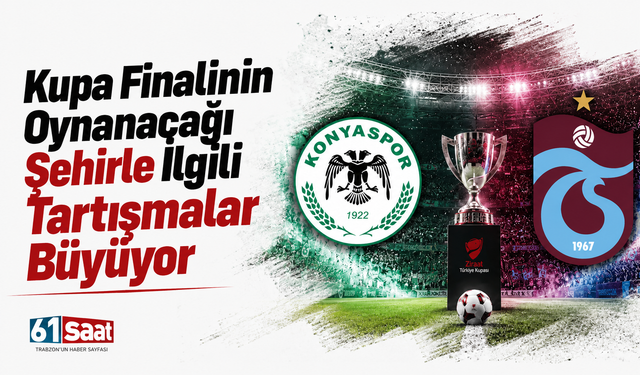Kupa finalinin oynanacağı şehirle ilgili tartışmalar büyüyor
