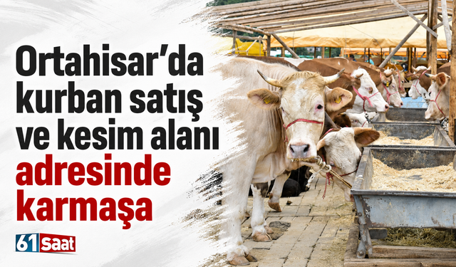 Ortahisar’da kurban satış ve kesim alanı adresinde karmaşa
