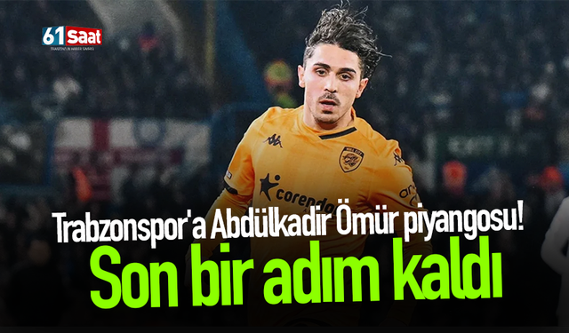 Trabzonspor'a Abdülkadir Ömür piyangosu!  Son bir adım kaldı