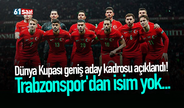 Dünya Kupası geniş aday kadrosu açıklandı! Trabzonspor'dan isim yok...