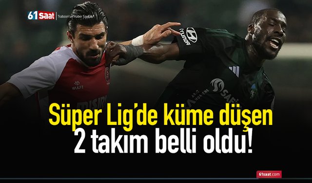 Süper Lig’de küme düşen 2 takım belli oldu!