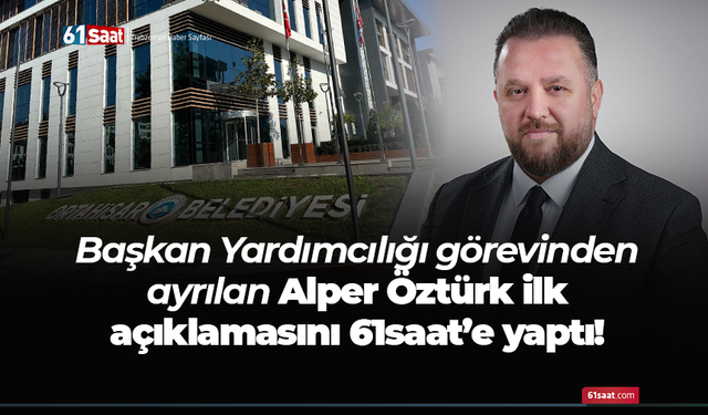 Ortahisar'da Başkan Yardımcılığı görevinden ayrılan Alper Öttürk'ten ilk açıklama...