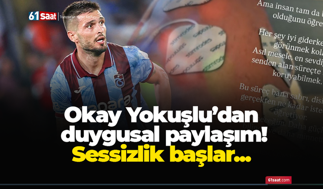 Okay'dan duygusal paylaşım! Sessizlik başlar...