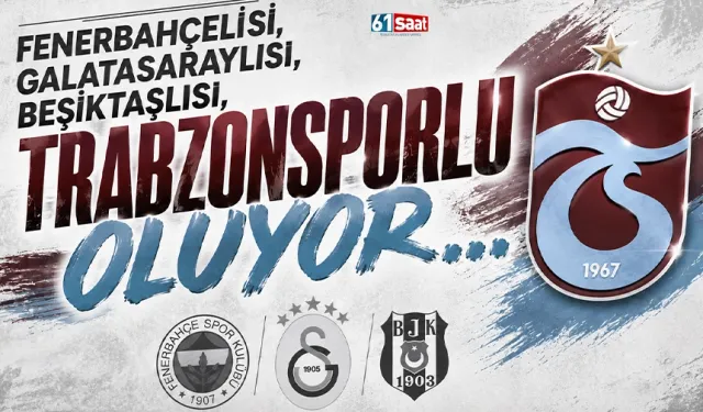 Fenerbahçelisi, Galatasaraylısı, Beşiktaşlısı, Trabzonsporlu oluyor...