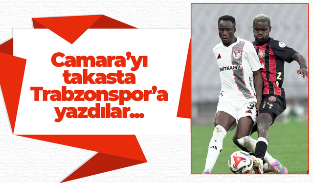 Camara'yı takasta Trabzonspor'a yazdılar
