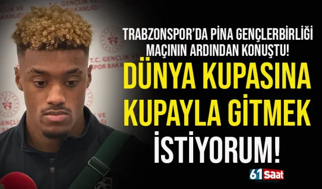 Trabzonsporlu Pina: Dünya Kupasına kupayla gitmek istiyorum...