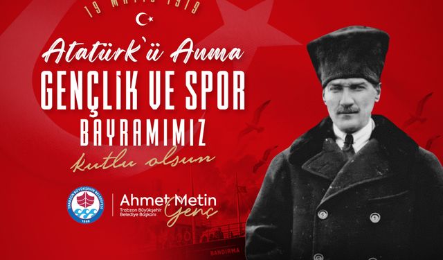 Trabzon Büyükşehir Belediyesi, 19 Mayıs Atatürk'ü Anma, Gençlik ve Spor Bayramı Kutlama Mesajı