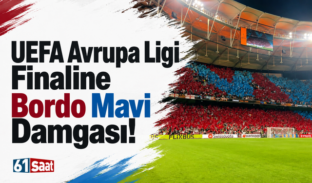 UEFA Avrupa Ligi finaline bordo mavi damgası!