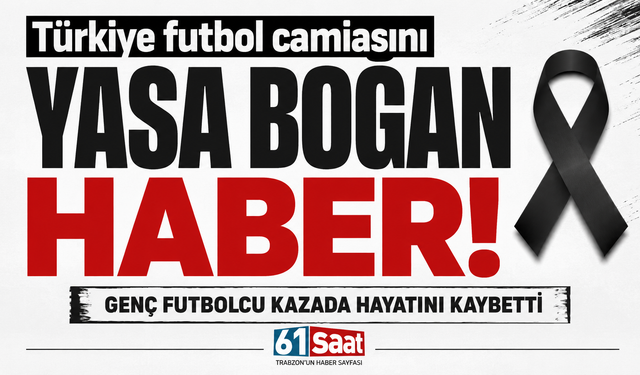 Türkiye futbol camiasını yasa boğan haber! Genç futbolcu kazada hayatını kaybetti