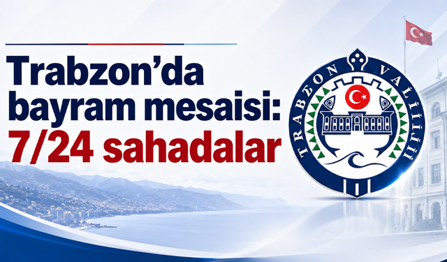 Trabzon’da bayram mesaisi: 7/24 sahadalar