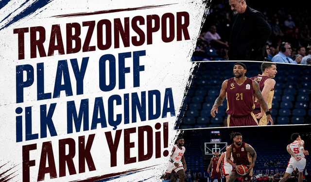 Trabzonspor play-off ilk maçında fark yedi!