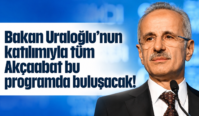 Bakan Uraloğlu’nun katılımıyla tüm Akçaabat bu programda buluşacak!