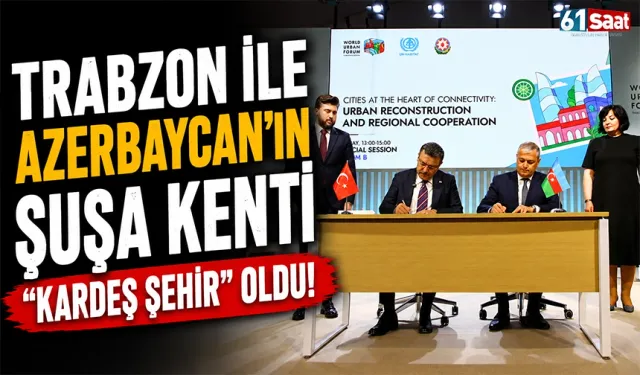 Trabzon ile Azerbaycan'ın Şuşa kenti "kardeş şehir" oldu!