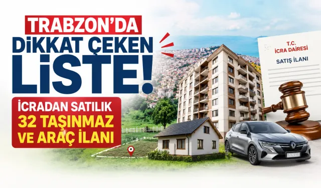 Trabzon’da dikkat çeken liste! İcradan satılık 32 taşınmaz ve araç ilanı