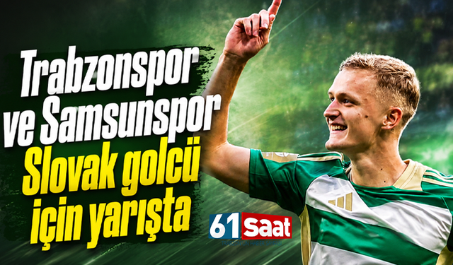 Trabzonspor ve Samsunspor Slovak golcü için yarışta