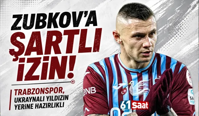 Zubkov’a şartlı izin! Trabzonspor, Ukraynalı yıldızın yerine hazırlıklı