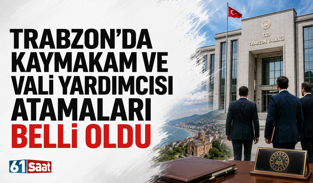 Trabzon’da kaymakam ve vali yardımcısı atamaları belli oldu!