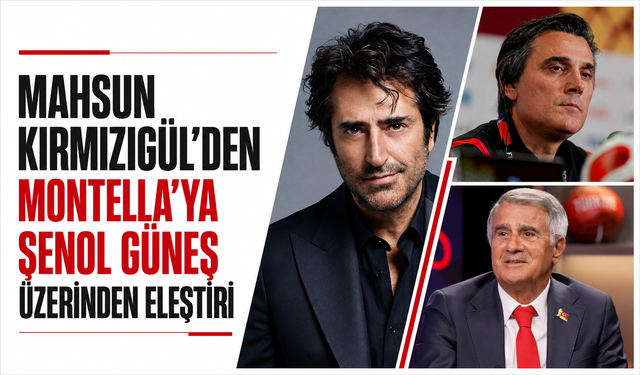 Mahsun Kırmızıgül’den Montella’ya Şenol Güneş üzerinden eleştiri!
