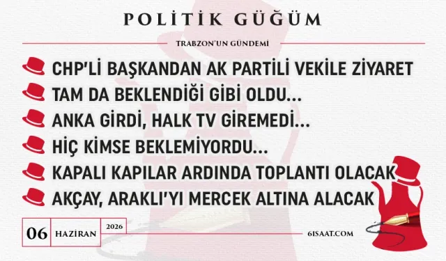 Politik Güğüm - 06 Haziran 2026