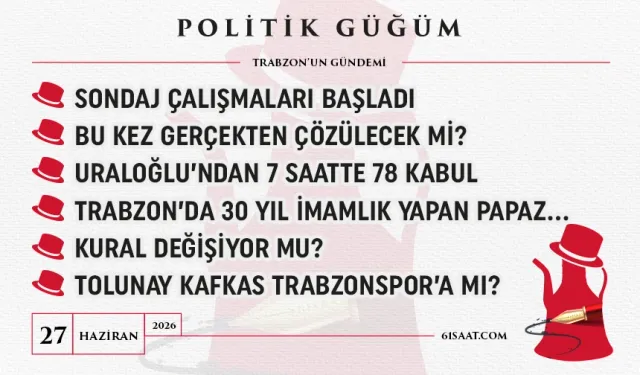 Politik Güğüm - 27 Haziran 2026