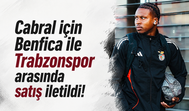 Cabral için Benfica ile Trabzonspor arasında satış iletildi!