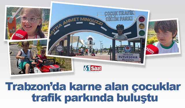 Trabzon’da karne alan çocuklar  trafik parkında buluştu