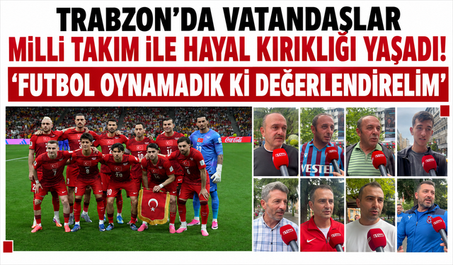 Trabzon'da vatandaşlar milli takımın mağlubiyetini değerlendirdi