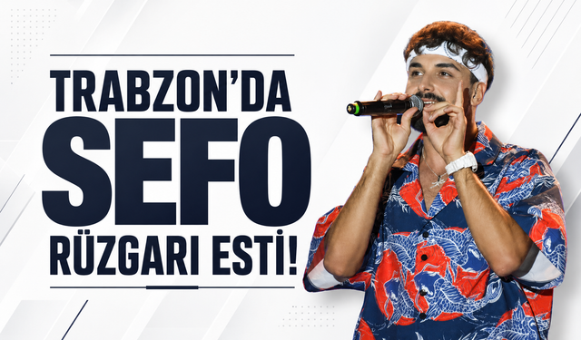 Trabzon'da Sefo rüzgarı esti!