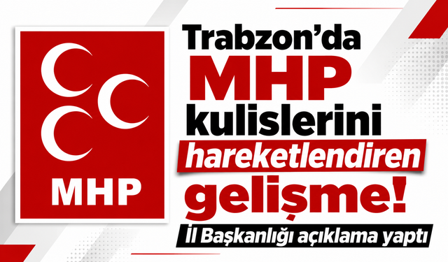 Trabzon’da MHP kulislerini hareketlendiren gelişme! İl Başkanlığı açıklama yaptı