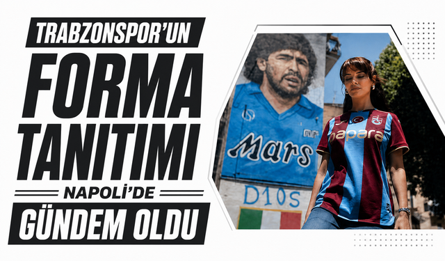 Trabzonspor’un forma tanıtımı Napoli’de gündem oldu