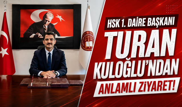 HSK 1. Daire Başkanı Turan Kuloğlu’ndan anlamlı ziyaret!