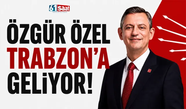 Özgür Özel Trabzon’a geliyor!