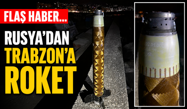 Flaş haber… Rusyadan Trabzon’a roket