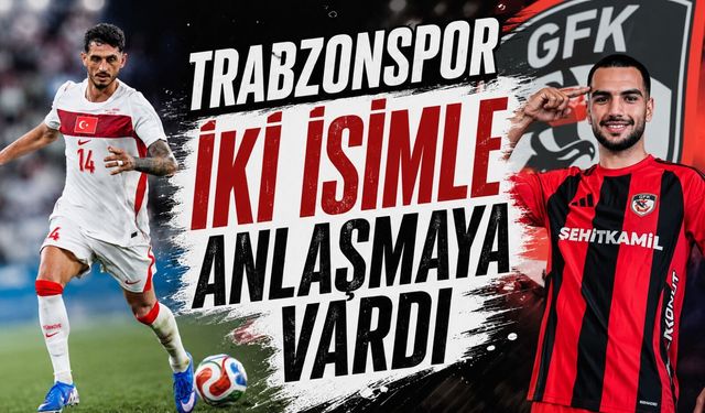 Trabzonspor iki isimle anlaşmaya vardı!