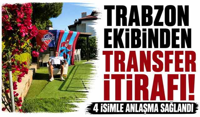 Trabzon ekibinden transfer itirafı! 4 isimle anlaşma sağlandı
