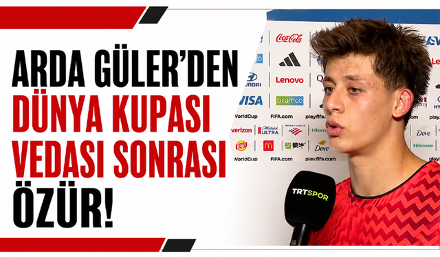 Arda Güler’den Dünya Kupası vedası sonrası özür!