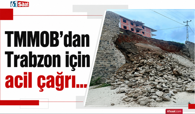 TMMOB’dan Trabzon için acil çağrı...