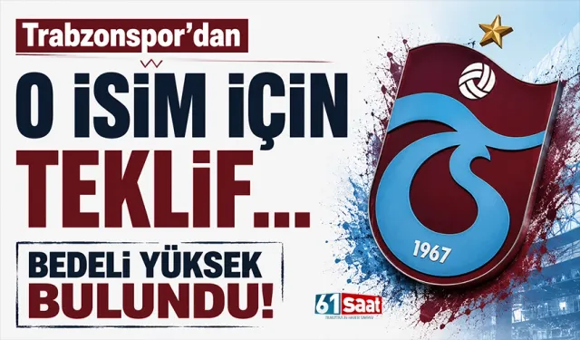 Trabzonspor'dan o isim için teklif... Bedeli yüksek bulundu!