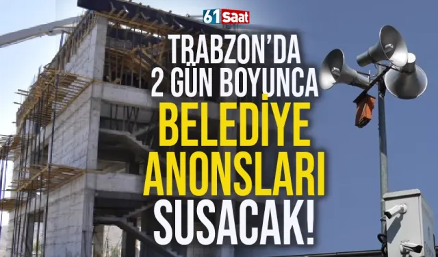 Trabzon'da duracak, anons yapılmayacak! Belediyeden flaş uyarı