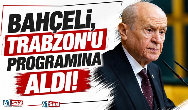 Bahçeli, Trabzon’u programına aldı