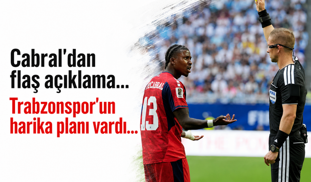 Cabral'dan flaş açıklama geldi 'Trabzonspor'un harika planı vardı'