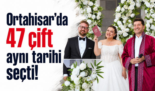 Ortahisar’da 47 çift aynı tarihi seçti!