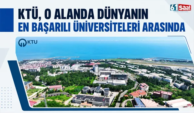 KTÜ, o alanda dünyanın en başarılı üniversiteleri arasında