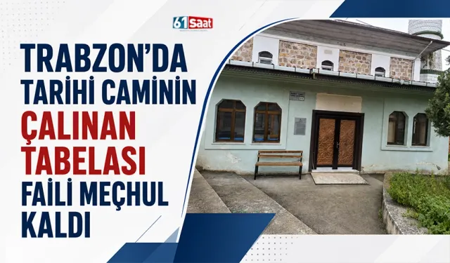 Trabzon'da tarihi caminin çalınan tabelası faili meçhul kaldı