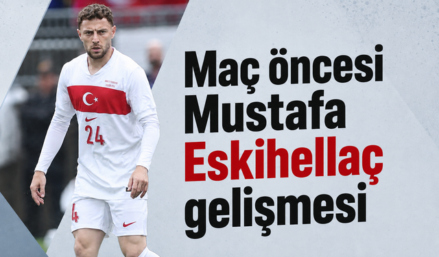 Maç öncesi Mustafa Eskihellaç gelişmesi!